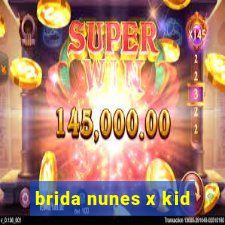 brida nunes x kid